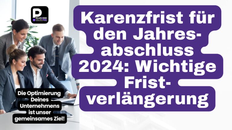 Karenzfrist für den Jahresabschluss 2024: Wichtige Fristverlängerung